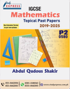TOPICAL PAST PAPERS MATHEMATICS Paper 2. IGCSE (0580 ) Extended (2019-2025) Compilied BY: ABDUL Qudous SHAKIR.