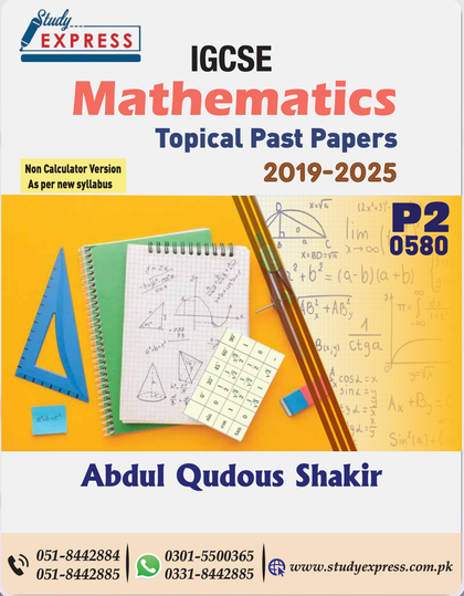 TOPICAL PAST PAPERS MATHEMATICS Paper 2. IGCSE (0580 ) Extended (2019-2025) Compilied BY: ABDUL Qudous SHAKIR.
